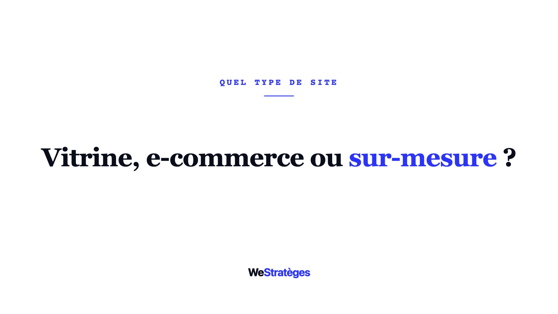 Site vitrine, e-commerce ou sur-mesure : quel type de site choisir